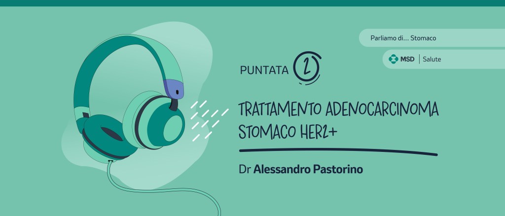 cover podcast Parliamo di Stomaco Ep 2: HER 2 positivo intervista Dr Pastorino